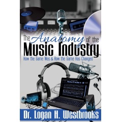 Music Industry Veteran Dr. Logan H. Westbrooks Releases Book on the Anatomy of the Music Industry –
